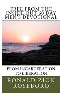 Free from the Inside Out 60 Day Men's Devotional: From Incarceration to Liberation