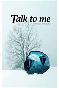 Talk to me