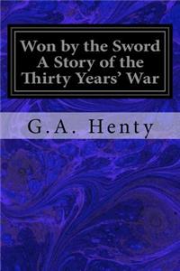 Won by the Sword A Story of the Thirty Years' War