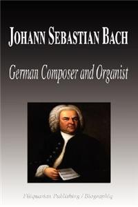 Johann Sebastian Bach - German Composer and Organist (Biography)