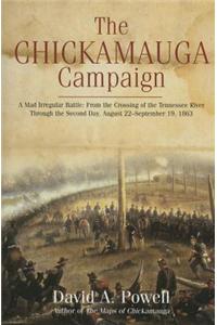 The Chickamauga Campaign - A Mad Irregular Battle: From the Crossing of Tennessee River Through the Second Day, August 22 - September 19, 1863