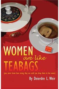 Women Are Like Teabags