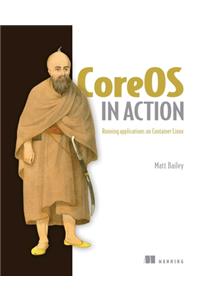 Coreos in Action: Running Applications on Container Linux