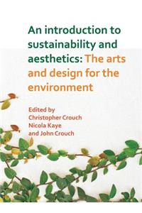 An Introduction to Sustainability and Aesthetics: The Arts and Design for the Environment