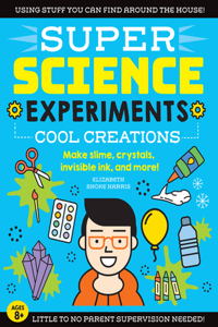 Super Science Experiments: Cool Creations