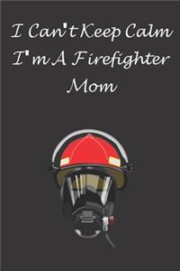 I Can't Keep Calm I'm A Firefighter Mom