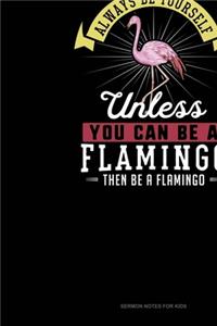 Always Be Yourself Unless You Can Be A Flamingo Then Be A Flamingo