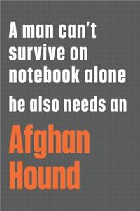 A man can't survive on notebook alone he also needs an Afghan Hound