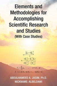 Elements and Methodologies for Accomplishing Scientific Research and Studies (With Case Studies)