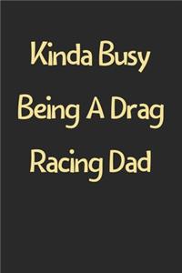 Kinda Busy Being A Drag Racing Dad