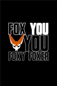 Fox You you Foxy Foxer
