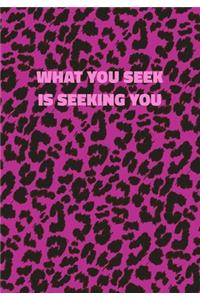 What You Seek Is Seeking You