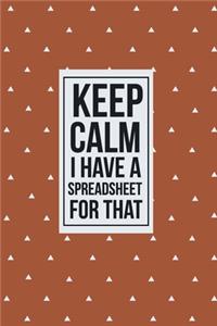 Keep Calm I have a Spreadsheet for that