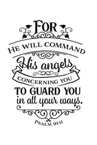 For he will command his angels concerning you to guard you in all your ways