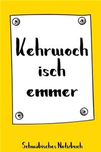 Kehrwoch isch emmer. Schwäbisches Notizbuch