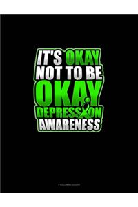 It's Okay Not To Be Okay Depression Awareness