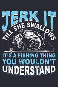 Jerk It Till She Swallows Its a Fishing Thing You Wouldnt Understand
