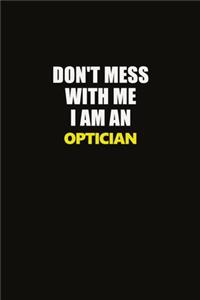 Don't Mess With Me I Am An Optician