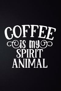 Coffee Is My Spirit Animal