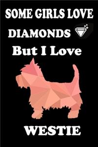 Some Girls Love DIAMONDS But I Love Westie