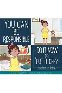 You Can Be Responsible: Do It Now or Put It Off?