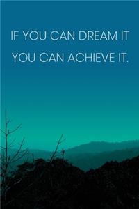 Inspirational Quote Notebook - 'If You Can Dream It You Can Achieve It.' - Inspirational Journal to Write in - Inspirational Quote Diary
