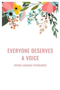 Everyone Deserves A Voice Speech-Language Pathologist