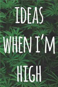 Ideas When I'm High