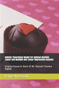 Holistic Theoretical Model For Optimal Multiple Linear And Multiple Non Linear Regression Analysis