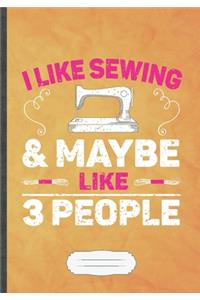 I Likes Sewing & Maybe Like 3 People
