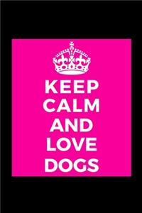 Keep Calm and Love Dogs