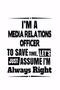 I'm A Media Relations Officer To Save Time, Let's Assume That I'm Always Right