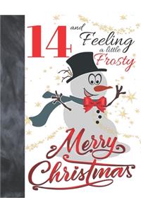14 And Feeling A Little Frosty Merry Christmas