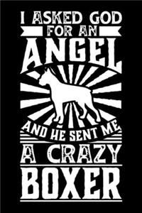 I Asked God For An Angel And He sent Me A Crazy boxer: Personal Planner 24 month 100 page 6 x 9 Dated Calendar Notebook For 2020-2021 Academic Year. Gift Idea for Dog Lover or owner