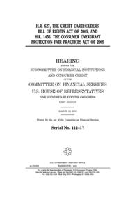 H.R. 627, the Credit Cardholders' Bill of Rights Act of 2009; and H.R. 1456, the Consumer Overdraft Protection Fair Practices Act of 2009