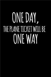 One Day, The Plane Ticket Will Be One Way