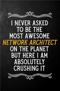 I Never Asked To Be The Most Awesome Network Architect On The Planet