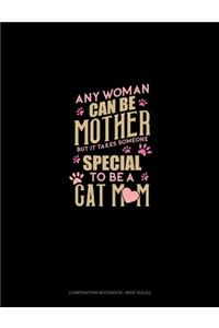 Any Woman Can Be A Mother But It Takes Someone To Be A Cat Mom