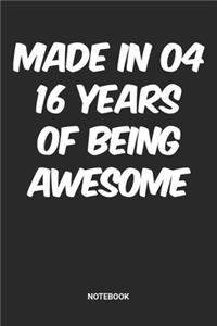 Made in 04 16 Years of Being Awesome Notebook