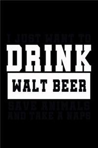 I Just Want To Drink Malt Beer, Save Animals, And Take A Naps