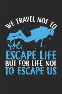 We Travel not to Escape Life But for Life, not to escape us