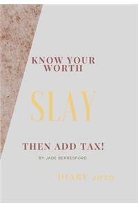 Know Your Worth, Slay and Add Tax.