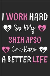 I Work Hard So My Shih Apso Can Have A Better Life