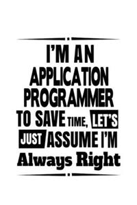 I'm An Application Programmer To Save Time, Let's Assume That I'm Always Right