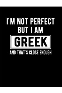 I'm Not Perfect But I Am Greek And That's Close Enough