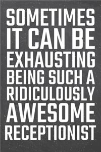Sometimes it can be Exhausting being such a Ridiculously Awesome Receptionist