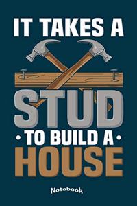It Takes A Stud To Build A Home
