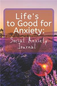 Life's to Good for Anxiety