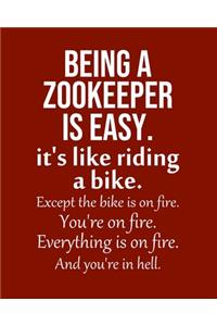 Being a Zookeeper is Easy. It's like riding a bike. Except the bike is on fire. You're on fire. Everything is on fire. And you're in hell.