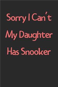Sorry I Can't My Daughter Has Snooker